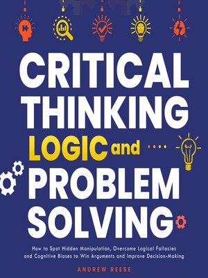 cover image of Critical Thinking, Logic and Problem Solving